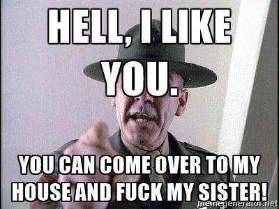 full-metal-jacket-hell-i-like-you-you-can-come-over-to-my-house-and-****-my-sister.jpg