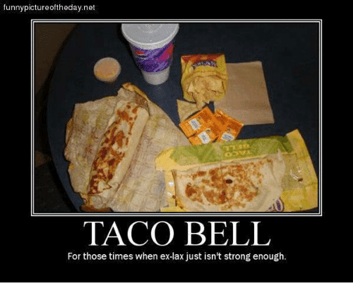 funny-pictureoftheday-net-taco-bell-for-those-times-when-exlax-just-3840227.png