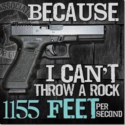 Gun Because I can't throw a rock at 1155 ft per second.jpg