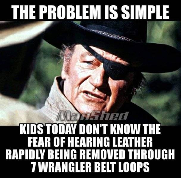 John Wayne kid what's wrong don't hear leather from 7 belt loops.jpg