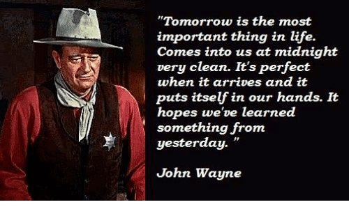 John Wayne Tomorrow & yesterday Quote.png