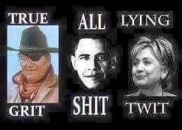 John Wayne True Grit Obama All **** Hitlary Lying Twit.jpg