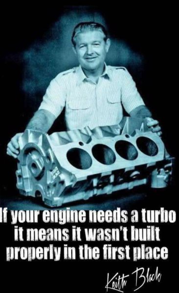 Keith Black if your engine needs a Trurbo it wasn't properly built.jpg