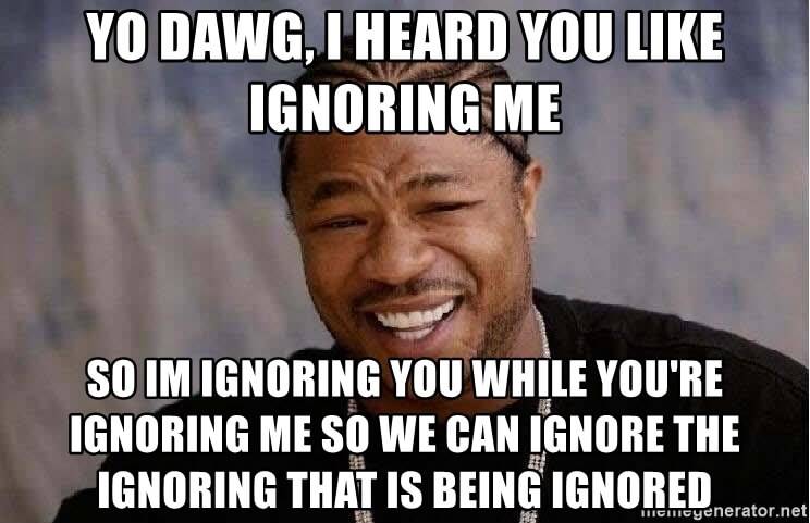 memes-being-ignored-memegenerator-yo-dawg.jpg