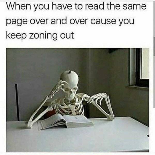 read-the-same-page-over-and-over-cause-you-keep-zoning-out-over-a-pic-of-a-skeleton-reading-a-...jpg