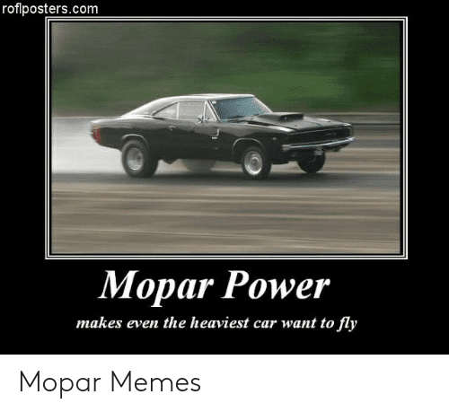 roflposters-com-mopar-power-makes-even-the-heaviest-car-want-to-53676421.png