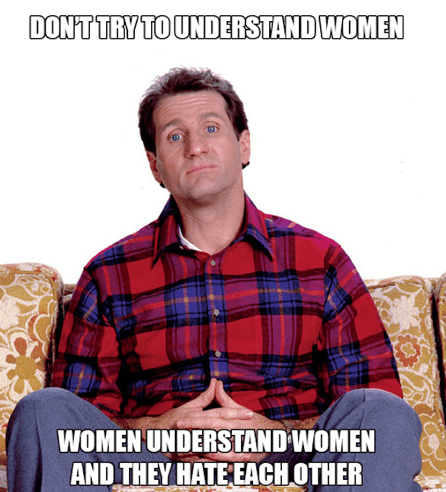 Smiley Al Bundy - don't try & understand women they undertstand & hate each other.png