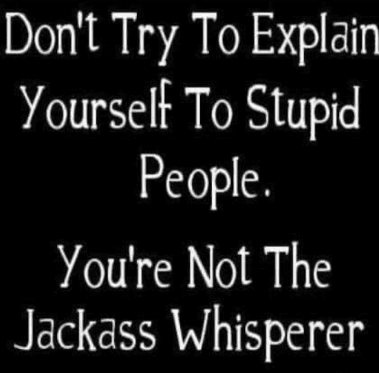 Smiley don't try to explain **** to stuid people - not Jackass whisperer.png