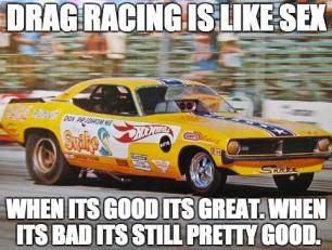 Smiley DRAG RACING like sex when it's good it's great - when bad still good.jpg