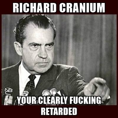 Smiley Richard Cranium Nixon your-clearly-*******-retarded.jpg