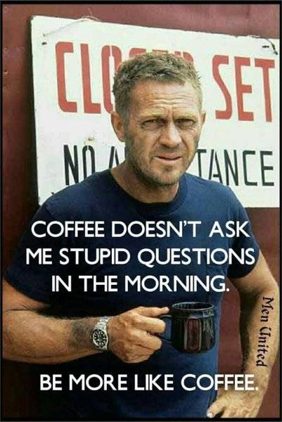 Steve McQueen On Coffee -doesn't ask me stupid questions.jpg