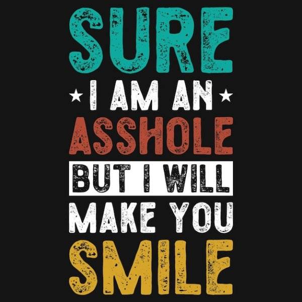 sure-i-am-asshole-typographic-tshirt-design_669259-1563.jpg