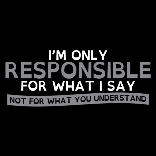 Tee-shirt Responsible for what I say not your understanding.jpg