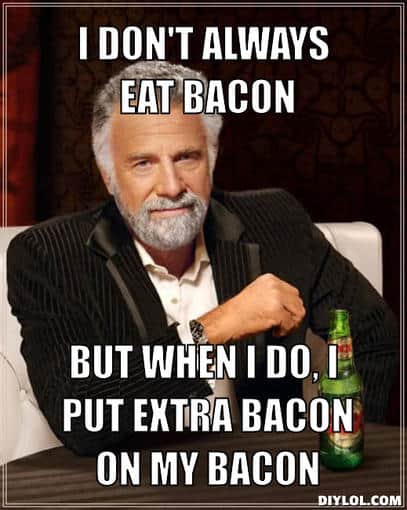 the-most-interesting-man-in-the-world-meme-generator-i-don-t-always-eat-bacon-but-when-i-do-i-...jpg