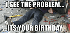 thumb_isee-the-problem-its-your-birthday-memegenerator-net-i-see-the-49293247.png