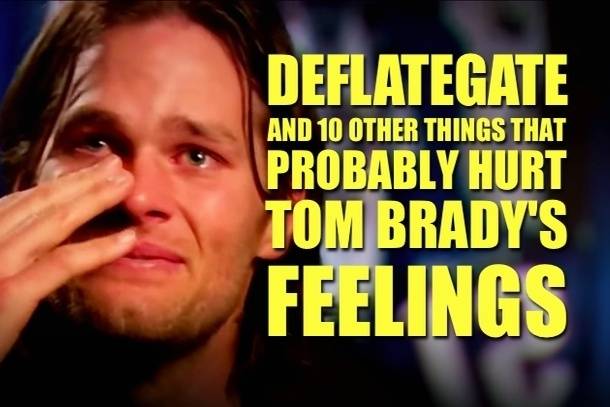 Tom Brady Crying Deflategate & 10 things that hurt his feelings.jpg