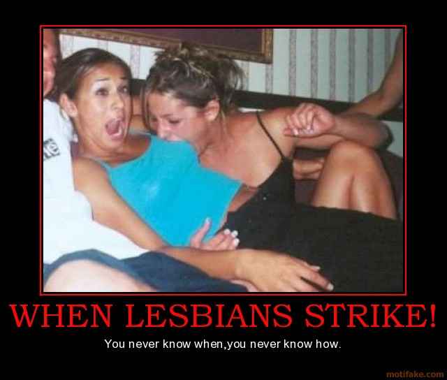 when-lesbians-strike-demotivational-poster-1223170637.jpg